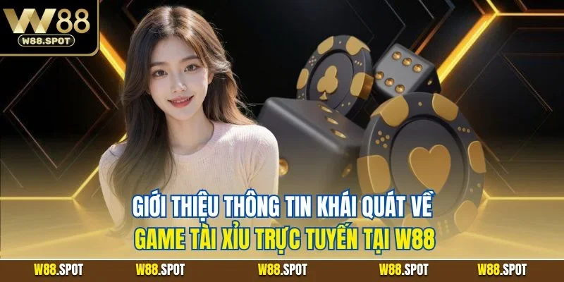Giới thiệu thông tin khái quát về game tài xỉu trực tuyến tại W88