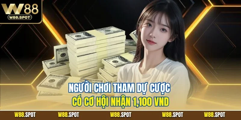 Người chơi tham dự cược có cơ hội nhận 1,100 VND