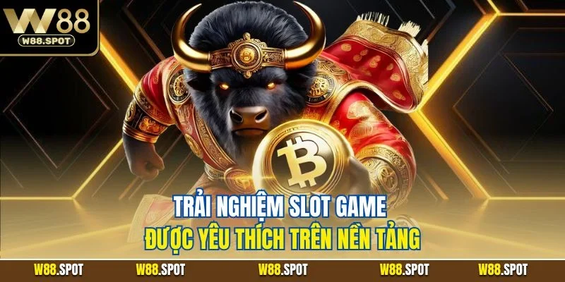 Trải nghiệm slot game được yêu thích trên nền tảng